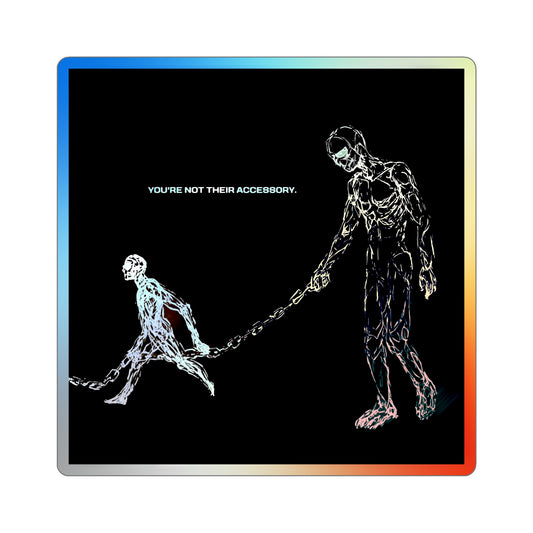 "You're Not Their Accessory" Holographic Sticker