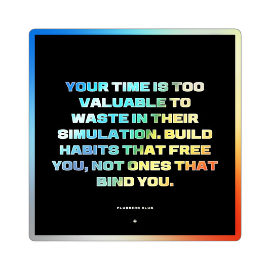 "Your time is too valuable" Holographic Sticker