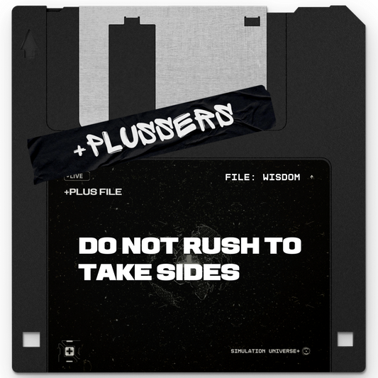 +DO NOT RUSH TO TAKE SIDES