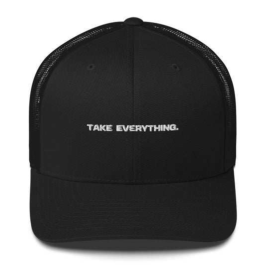 "Take Everything" Trucker Cap