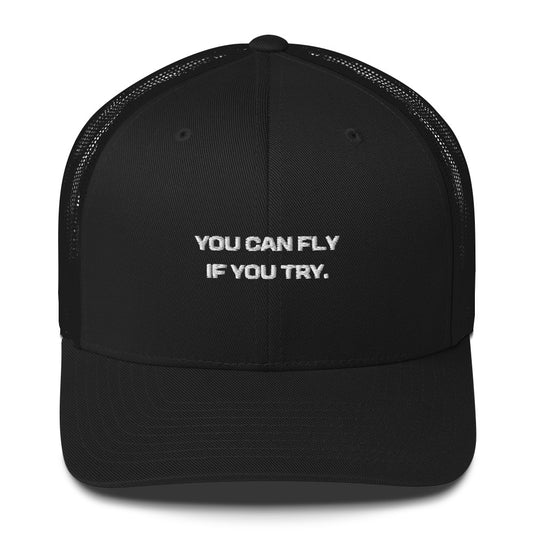 "You Can Fly If You Try" Trucker Cap