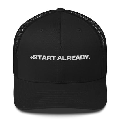 "+START ALREADY" Trucker Cap