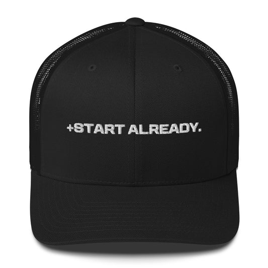 "+START ALREADY" Trucker Cap