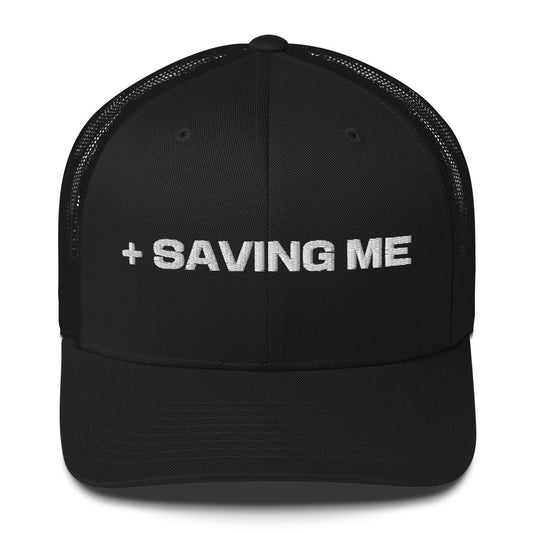 "+SAVING ME" Trucker Cap